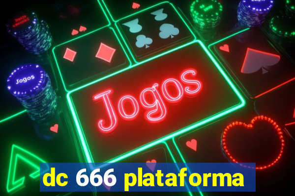 dc 666 plataforma